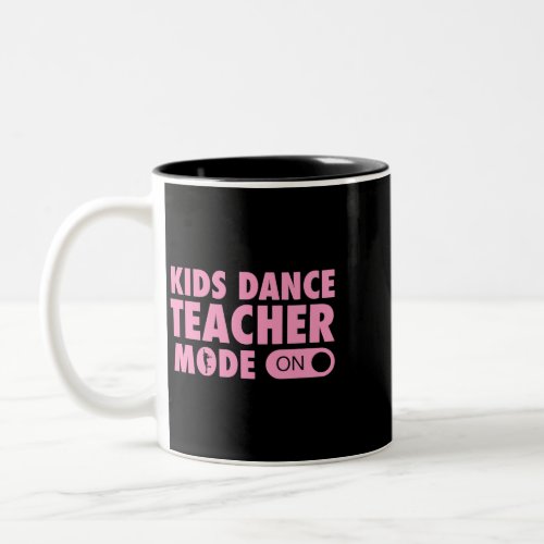 Kids Dance Teacher Mode On Kids Dance Teacher Quot Two_Tone Coffee Mug