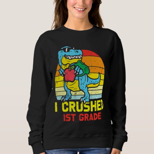 Kids Dino Trex I Crushed 1st Grade Last Day Of Sch Sweatshirt