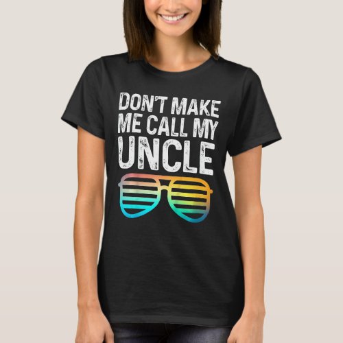 Kids Dont Make Me Call My Uncle  Niece Nephew Inf T_Shirt