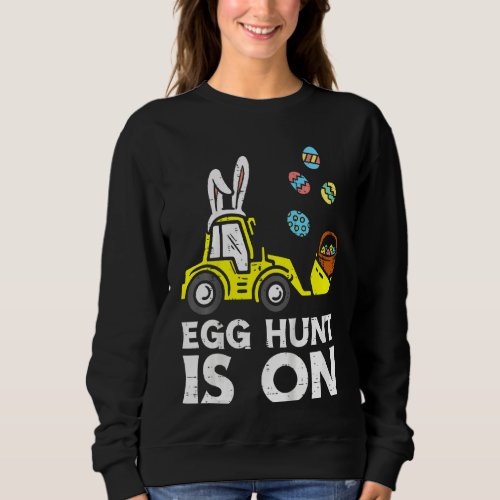 Kids Egg Hunt Is On Loader Bunny Easter Bulldozer  Sweatshirt