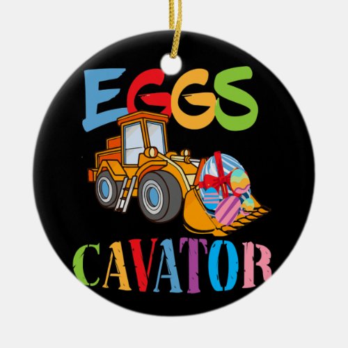 Kids EggsCavator Happy Easter Funny Excavator Ceramic Ornament