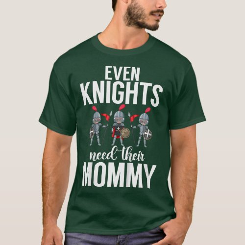 Kids Even Knights need their Mommy Knight  funny T_Shirt