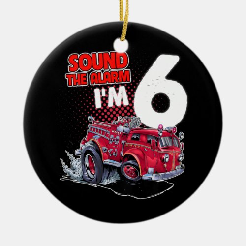 Kids Fire Truck Im 6 Years Old Firefighter 6th Ceramic Ornament
