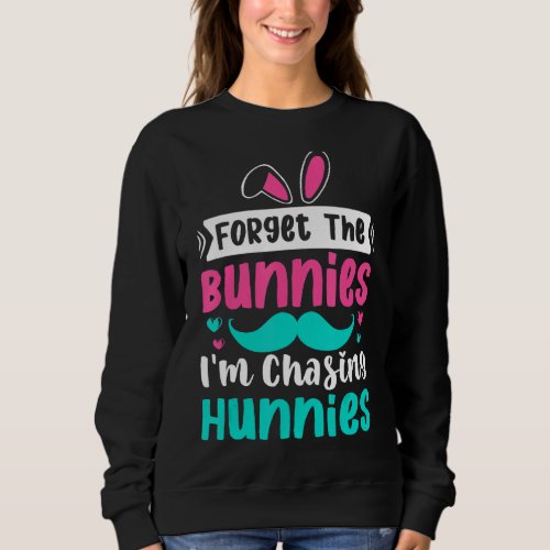 Kids Forget The Bunnies Im Chasing Hunnies Toddle Sweatshirt