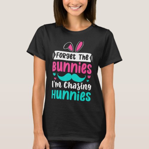 Kids Forget The Bunnies Im Chasing Hunnies Toddle T_Shirt