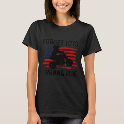 Kids Forget Toys I Wanna Ride Motocross Dirt Bike  T_Shirt