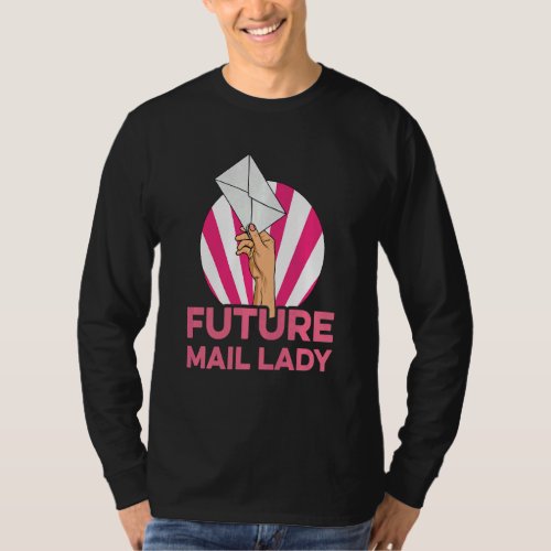 Kids Future Mail Lady Quote For Your Future Mail L T_Shirt