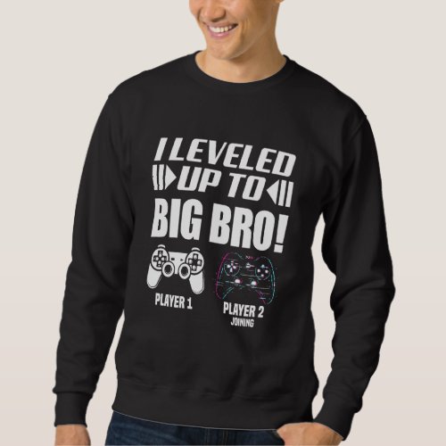 Kids Gaming Gamer I Leveled Up To Big Bro I Become Sweatshirt