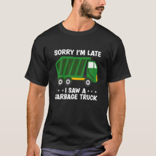 Kids Garbage Truck Boys Sorry I'M Late I Saw A Gar T-Shirt