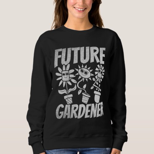 Kids Gardening Baby Gardener Newborn Gardener Futu Sweatshirt