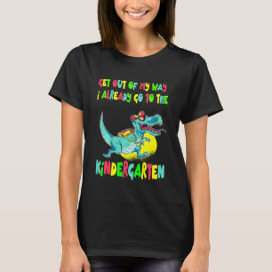 Kids Get Out Of My Way I Already Go To Kindergarte T-Shirt