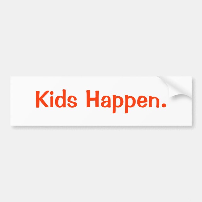 Kids Happen. Bumper Sticker (Front)