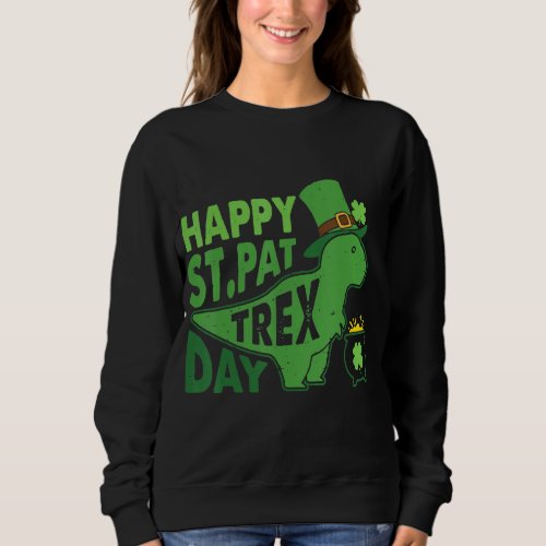Kids Happy St Pat Trex Day Dino St Patricks Day To Sweatshirt