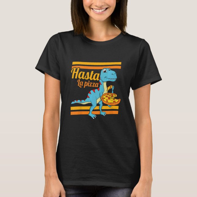 Kids Hasta La Pizza Dino Dinosaur Rex Toddler Pizz T-Shirt (Front)