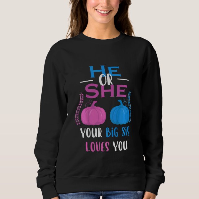 Kids He Or She Your Big Sis Loves You Gender Revea Sweatshirt (Front)