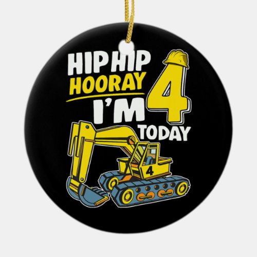 Kids Hip Hip Hooray Im 4 Today 4 Years Excavator Ceramic Ornament