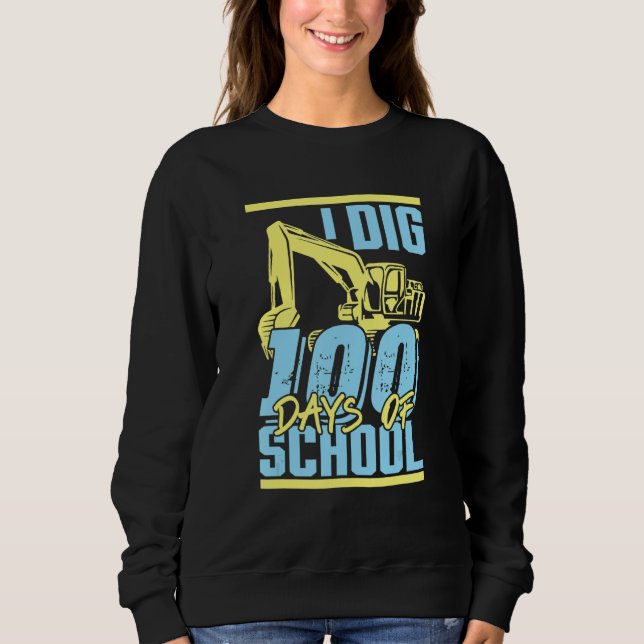 Kids I Dig 100 Days Of School Digger Excavator 100 Sweatshirt (Front)