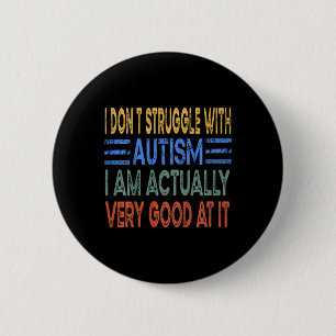 Kids I Don't Struggle With Autism I Am Actually Ve Button
