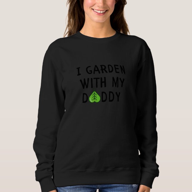 Kids I Garden With My Daddy Cute Kids Gardening Ga Sweatshirt (Front)