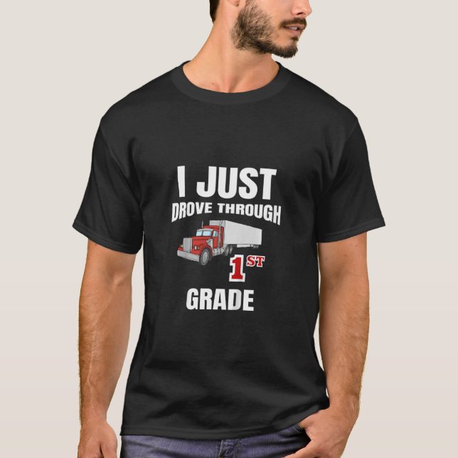 Kids I Just Drove Through 1st Grade Semi Truck T-Shirt (Front)