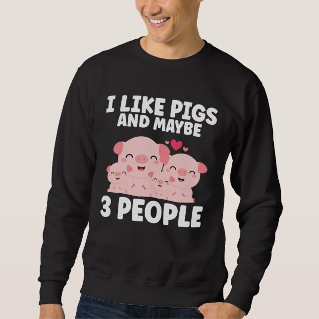 Kids I Like Pigs And Maybe 3 People Sweatshirt (Front)