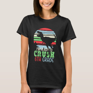 Kids I m Ready To Crush 6th Grade First Day of Sc T-Shirt