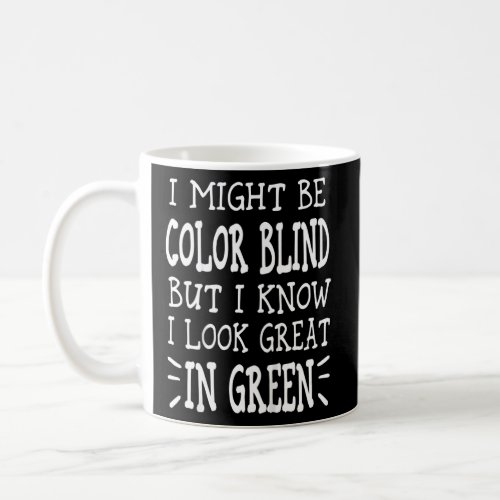 Kids  I May Be Colorblind But I Know I Look Good I Coffee Mug