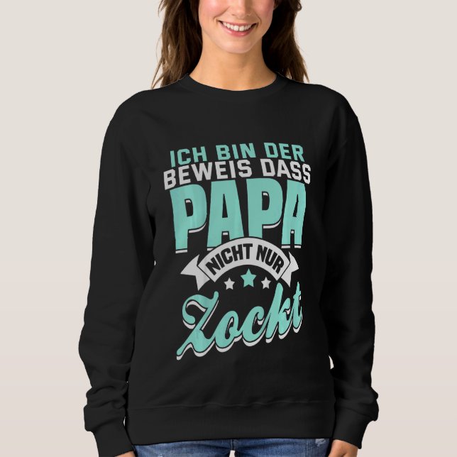 Kids Ich Bin Der Prove Dass Papa Nicht Nur Zocktga Sweatshirt (Front)