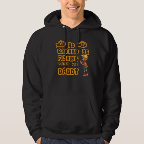 Kids Id Rather Be Fishing With My Daddy  Fishing  Hoodie