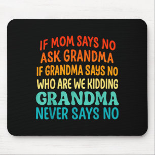 Kids If Mom Says No Ask Grandma Funny Beloved Gran Mouse Pad