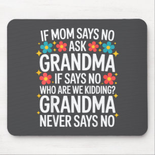 Kids If Mom Says No Ask Grandma Funny Beloved Gran Mouse Pad