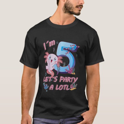 Kids Im 5 Years Old Lets Party A Lotl Axolotl 5t T_Shirt