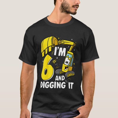 Kids Im 6 And Digging It 6 Years Boys Excavator 6 T_Shirt