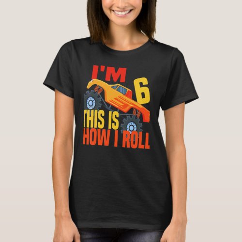 Kids Im 6 This Is How I Roll Monster Truck 6th Bi T_Shirt