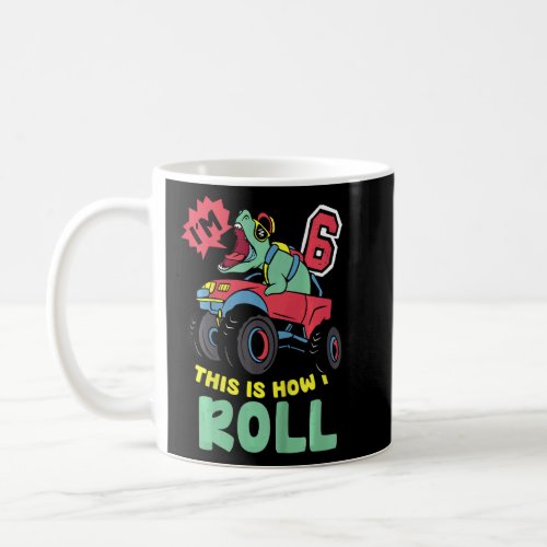 Kids Im 6 This Is How I Roll monster Truck 6th Bo Coffee Mug