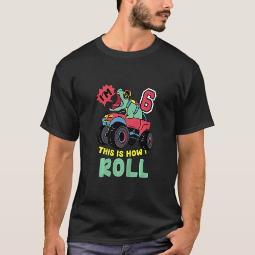 Kids Im 6 This Is How I Roll monster Truck 6th Bo T_Shirt