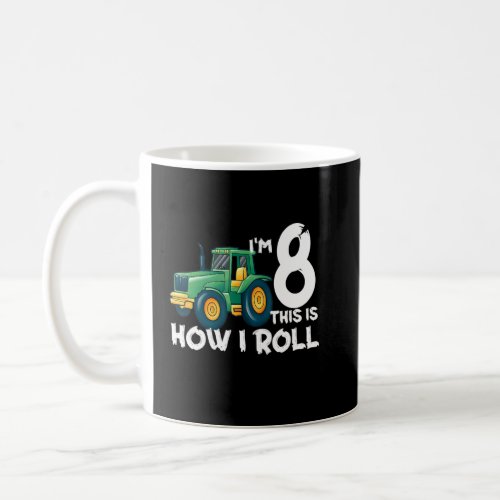 Kids Im 8 This Is How I Roll Tractor 8 Year Old B Coffee Mug