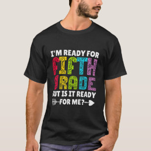 Kids I'm Ready For 5th Fifth Grade But Is It Ready T-Shirt