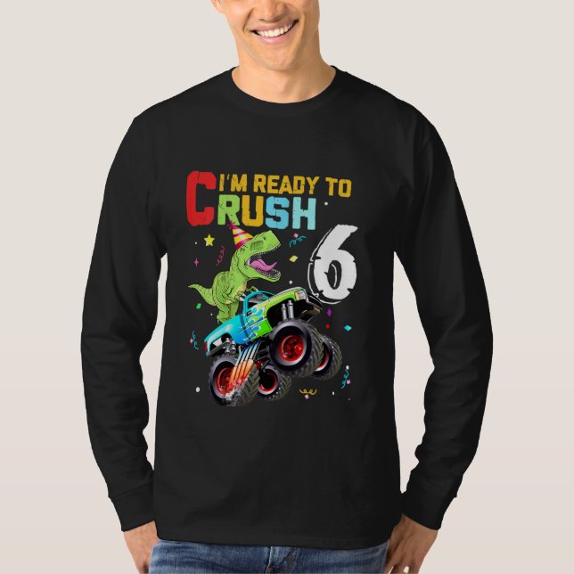 Kids Im Ready to Crush 6 Monster Truck dinosaur 6t T-Shirt (Front)