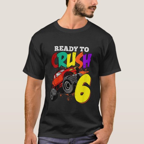 Kids Im Ready To Crush 6 Years Old Monster Truck  T_Shirt