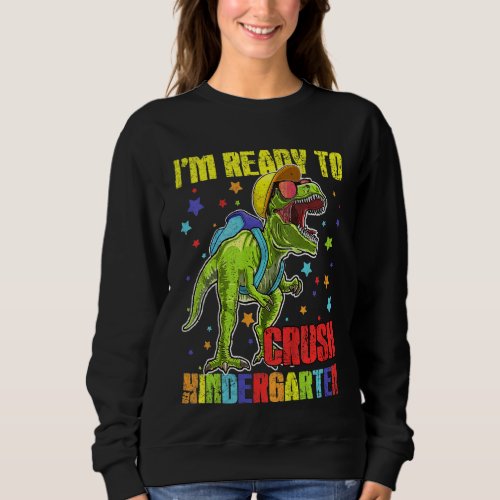 Kids Im Ready To Crush Kindergarten Dinosaur 1st  Sweatshirt
