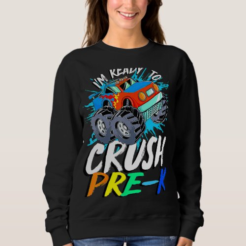 Kids Im Ready To Crush Pre K Monster Truck Prek B Sweatshirt