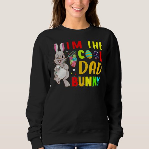 Kids Im The Cool Dad Bunny Happy Easter Family Ma Sweatshirt