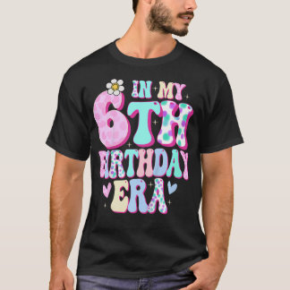 Kids In My 6Th Birthday Era Girl Gifts Six Bday 6 T-Shirt