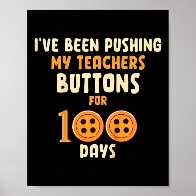 Kids I've Been Pushing My Teachers Buttons For 100 Poster (Front)