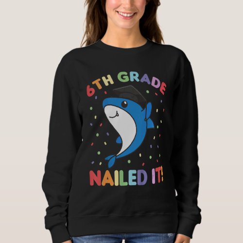 Kids Kids 6th Grade Nailed It Shark Fish Graduatio Sweatshirt