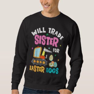 Kids Kids Easter Will Trade Sister For Constructio Sweatshirt
