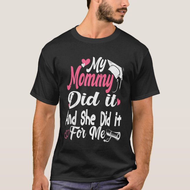 Kids Kids My Mommy Did It Graduation Graduated Mom T-Shirt (Front)