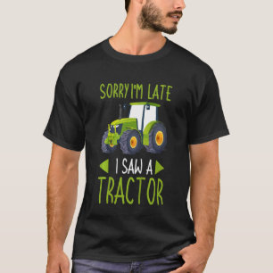 Kids Kids Tractor Sorry I'm Late I Saw A Tractor T-Shirt