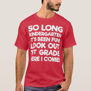 Kids Last Day Kindergarten T 1st Grade Here I Come T-Shirt